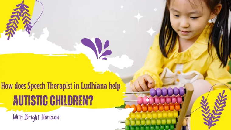 How does Speech Therapist in Ludhiana help Autistic Children?