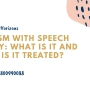 Autism with Speech Delay: What is It and How is It Treated?