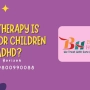 What Therapy is Best for Children with ADHD?