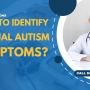 How to Identify Virtual Autism Symptoms?