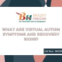 What are Virtual Autism Symptoms and Recovery Signs?