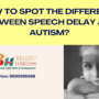 How to Spot the Difference between Speech Delay and Autism?