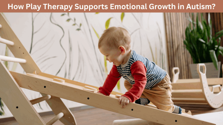 How Play Therapy Supports Emotional Growth in Autism?
