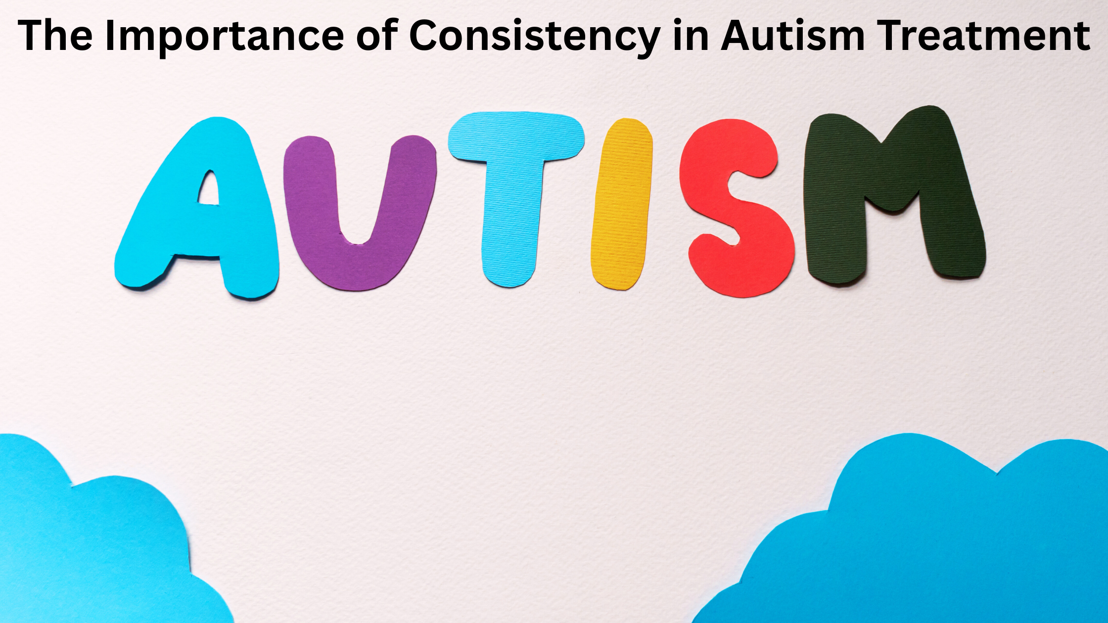 The Importance of Consistency in Autism Treatment