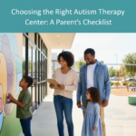 Choosing the Right Autism Therapy Center: A Parent’s Checklist