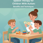 Speech Therapy for Children With Autism: Benefits and Techniques