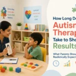 How Long Does Autism Therapy Take to Show Results? What Parents Should Realistically Expect