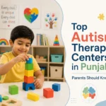 Top Autism Therapy Centers in Punjab Parents Should Know